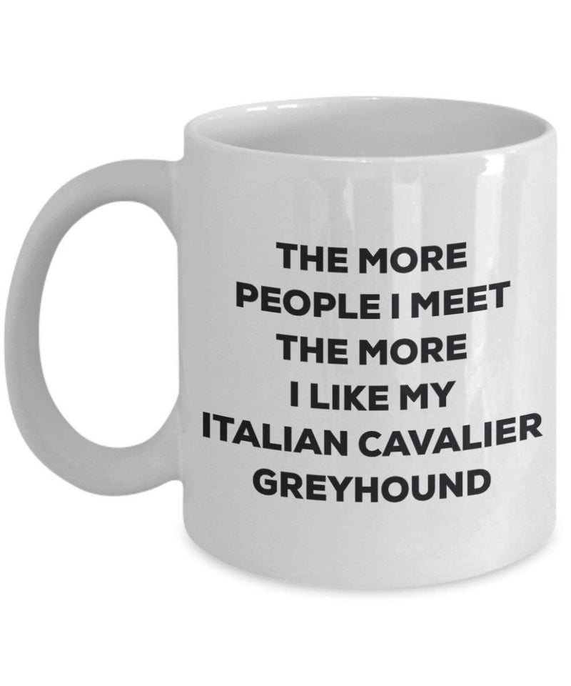 The more people I meet the more I like my Italian Cavalier Greyhound Mug