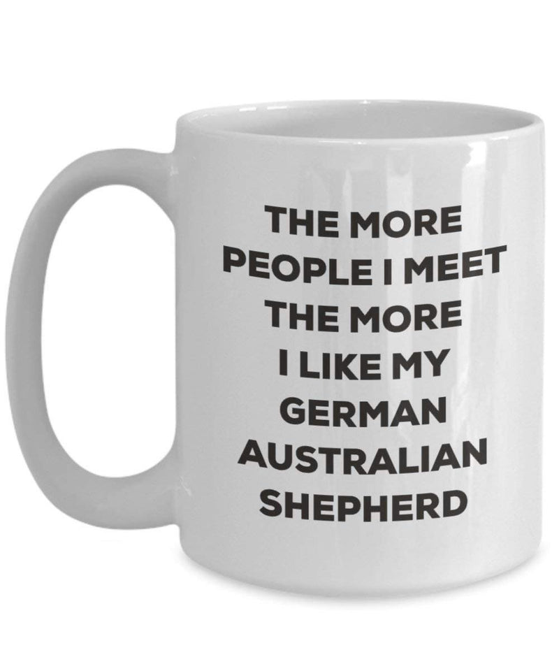 The More People I Meet The More I Like My German Australian Shepherd Mug