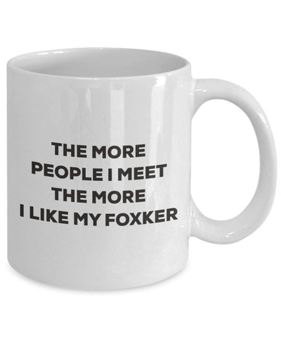 The more people I meet the more I like my Foxker Mug
