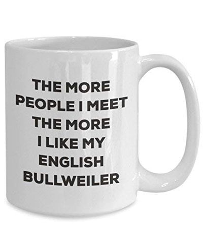 The More People I Meet The More I Like My English Bullweiler Mug