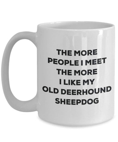 The more people I meet the more I like my Old Deerhound Sheepdog Mug