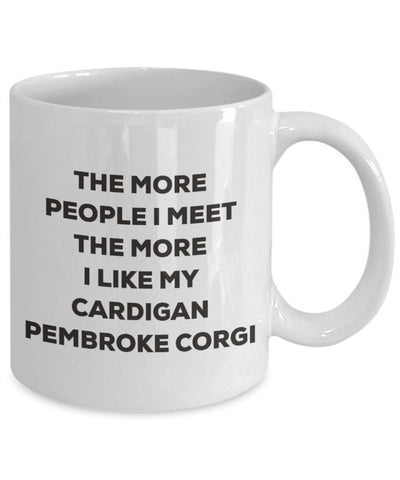 The more people I meet the more I like my Cardigan Pembroke Corgi Mug