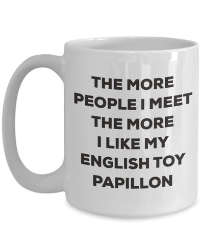 The more people I meet the more I like my English Toy Papillon Mug