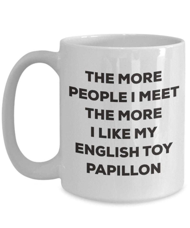 The more people I meet the more I like my English Toy Papillon Mug