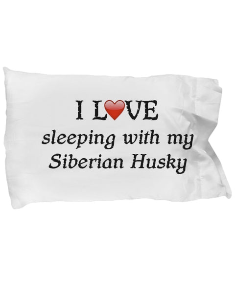 I Love My Siberian Husky Pillowcase