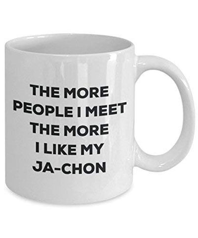 The More People I Meet The More I Like My Ja-chon Mug