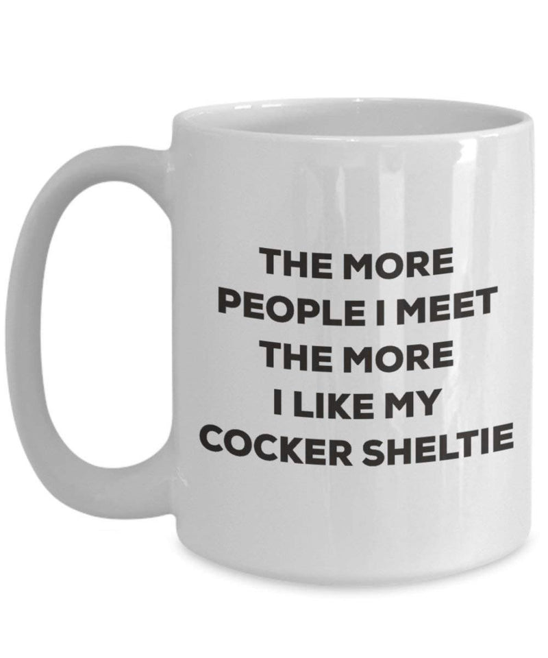 The more people I meet the more I like my Cocker Sheltie Mug