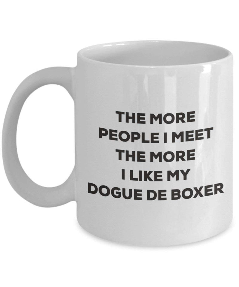 The more people I meet the more I like my Dogue De Boxer Mug