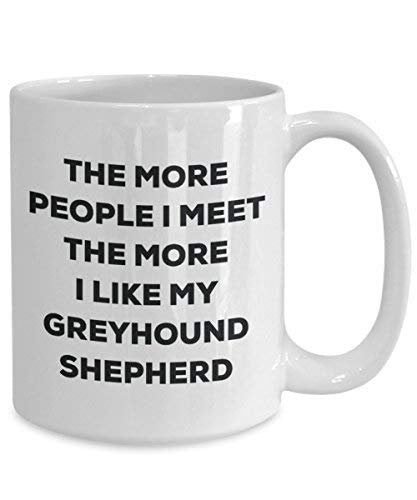 The More People I Meet The More I Like My Greyhound Shepherd Mug