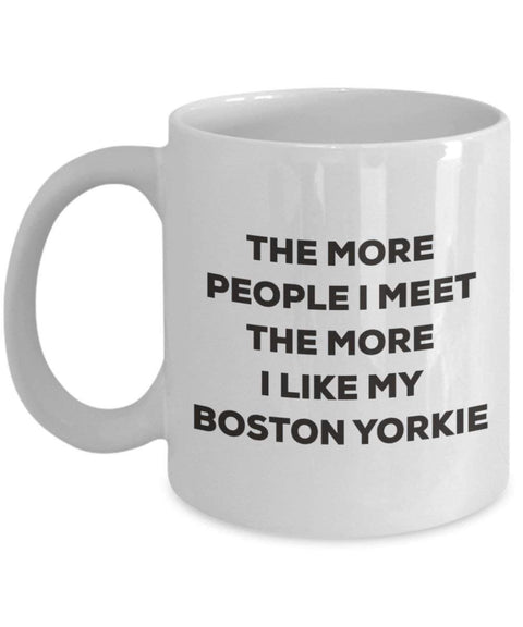 The more people I meet the more I like my Boston Yorkie Mug