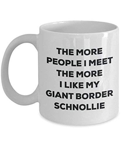The More People I Meet The More I Like My Giant Border Schnollie Mug
