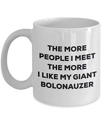 The More People I Meet The More I Like My Giant Bolonauzer Mug