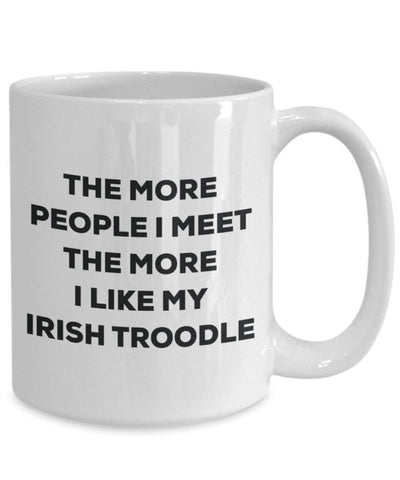 The more people I meet the more I like my Irish Troodle Mug