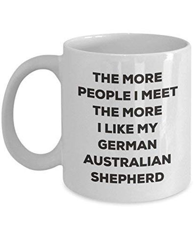 The More People I Meet The More I Like My German Australian Shepherd Mug