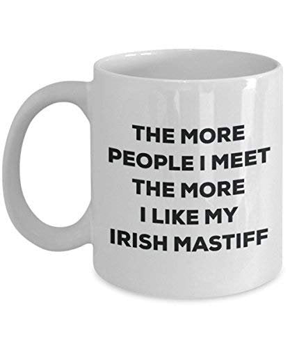 The More People I Meet The More I Like My Irish Mastiff Mug