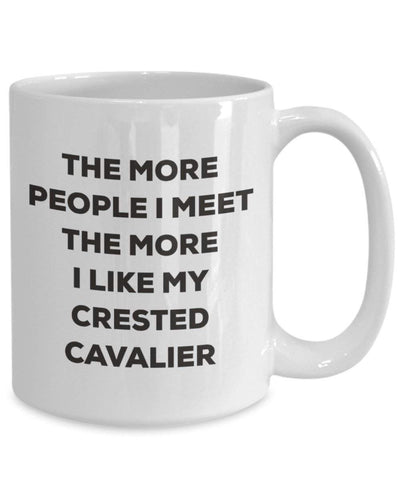 The more people I meet the more I like my Crested Cavalier Mug