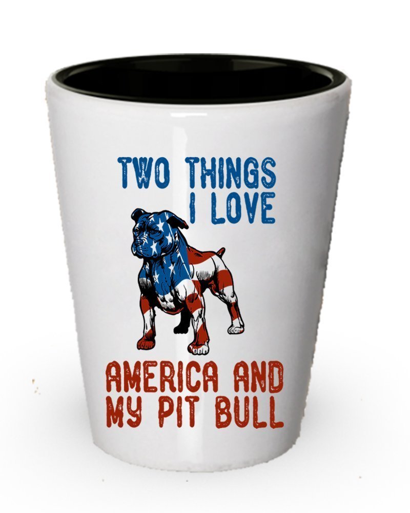 Two Things I love America And Pit Bull Shot glass