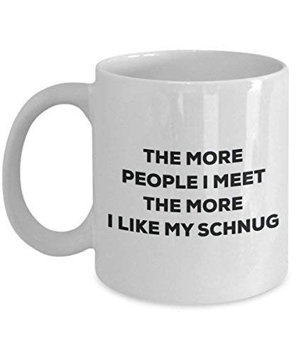 The More People I Meet The More I Like My Schweenie Mug