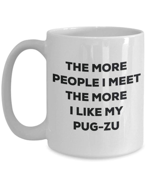 The more people I meet the more I like my Pug-zu Mug