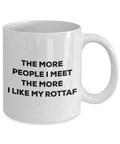 The More People I Meet The More I Like My Rottaf Mug