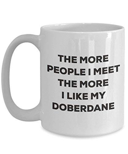 The More People I Meet The More I Like My Doberdane Mug