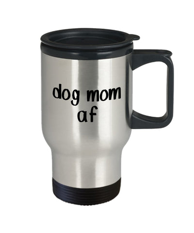 Dog Mom af Travel Mug - Funny Tea Hot Cocoa Coffee Insulated Tumbler - Novelty Birthday Gift Idea