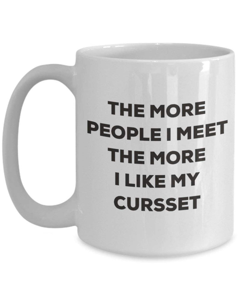 The more people I meet the more I like my Cursset Mug