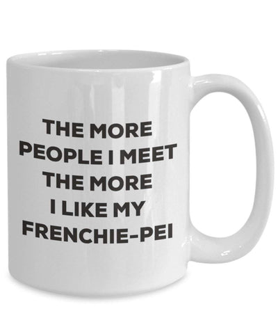 The more people I meet the more I like my Frenchie-pei Mug