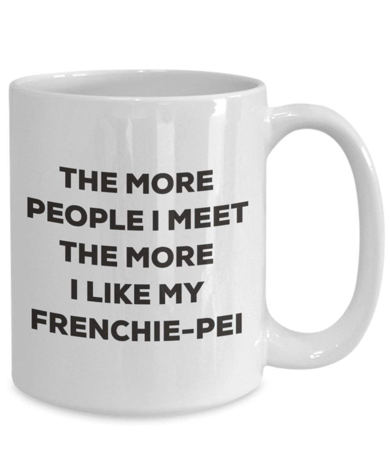 The more people I meet the more I like my Frenchie-pei Mug