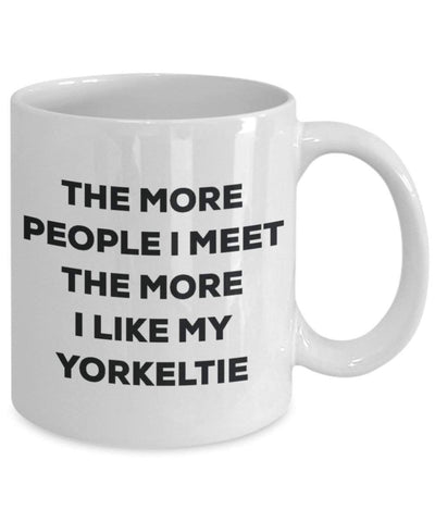 The more people i meet the more i Like My Yorkeltie mug