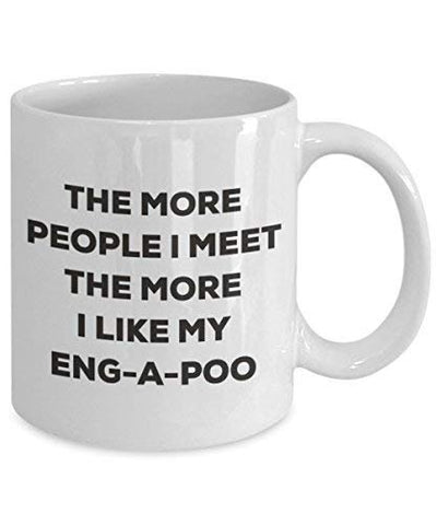The More People I Meet The More I Like My Eng-a-Poo Mug