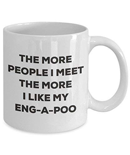 The More People I Meet The More I Like My Eng-a-Poo Mug