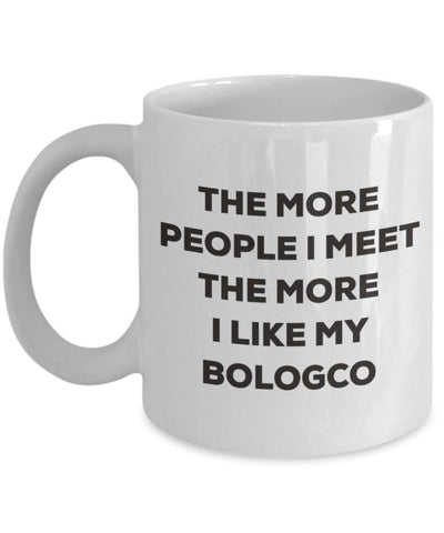 The more people I meet the more I like my Bologco Mug