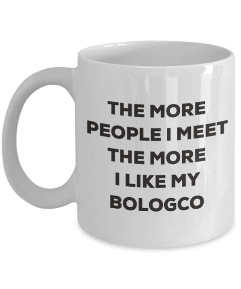The more people I meet the more I like my Bologco Mug