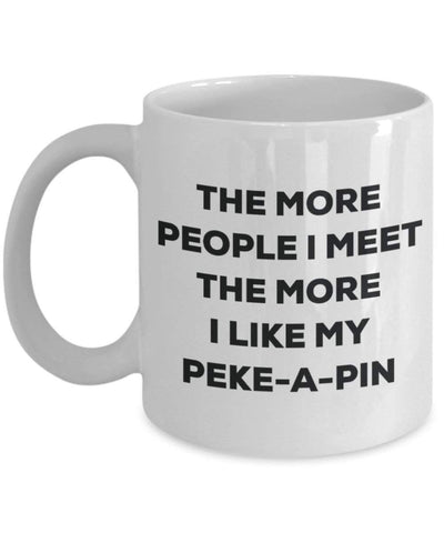 The more people I meet the more I like my Peke-a-pin Mug