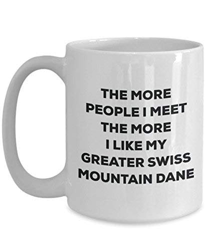 The More People I Meet The More I Like My Greater Swiss Mountain Dane Mug