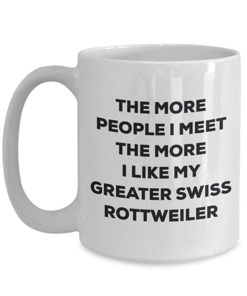 The more people I meet the more I like my Greater Swiss Rottweiler Mug