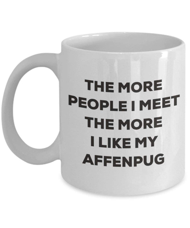 The more people I meet the more I like my Affenpug Mug (11oz)