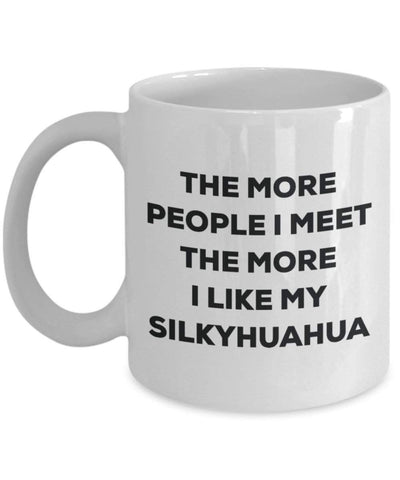 The more people I meet the more I like my Silkyhuahua Mug