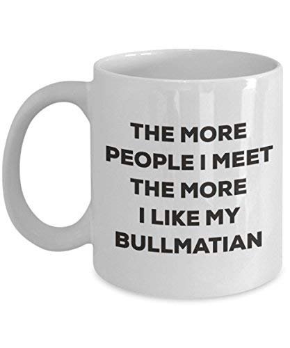 The More People I Meet The More I Like My Bullmatian Mug