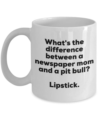 Gift for Newspaper Mom - Difference Between a Newspaper Mom and a Pit Bull Mug - Lipstick - Christmas Birthday Gag Gifts