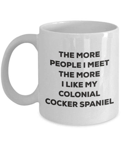 The more people I meet the more I like my Colonial Cocker Spaniel Mug