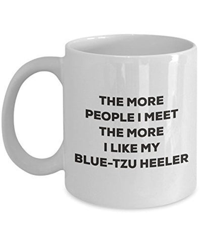 The More People I Meet The More I Like My Blue-tzu Heeler Mug