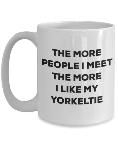 The more people i meet the more i Like My Yorkeltie mug