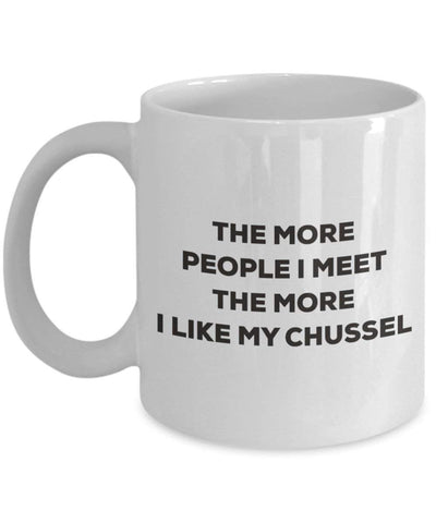 The more people I meet the more I like my Chussel Mug