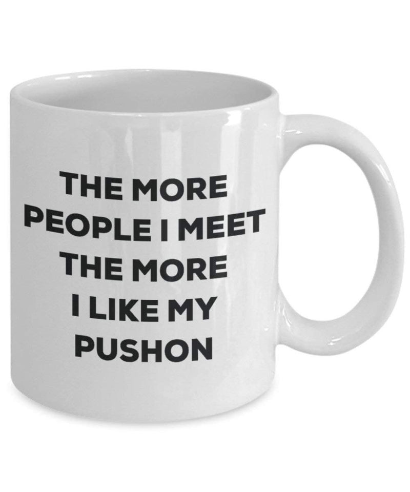 The more people I meet the more I like my Pushon Mug