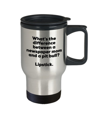 Newspaper Mom Travel Mug - Difference Between a Newspaper Mom and a Pit Bull Mug - Lipstick - Gift for Newspaper Mom