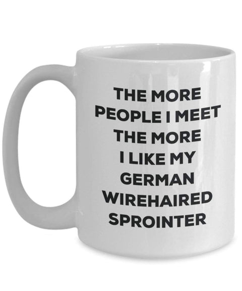 The more people I meet the more I like my German Wirehaired Sprointer Mug