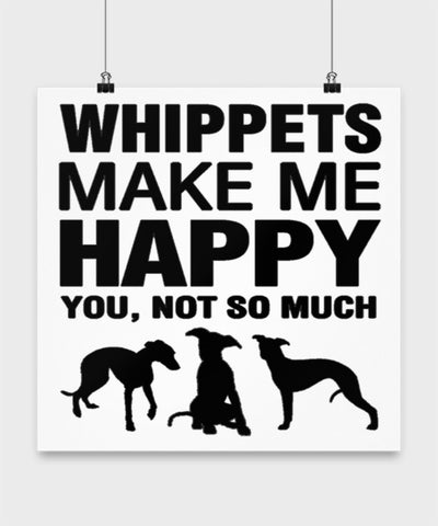 Whippets Make Me Happy Dog lover Poster wall art Gift idea (10 × 10)