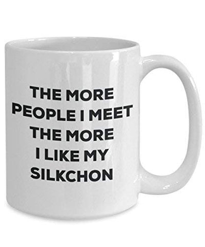 The More People I Meet The More I Like My Silkchon Mug